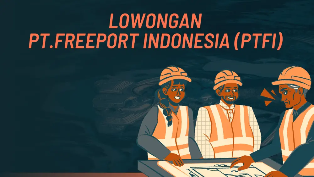 Lowongan Kerja PT Freeport Bulan April 2025