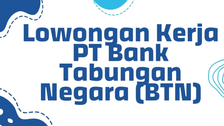 Lowongan Kerja PT Bank Tabungan Negara (BTN) Juli 2025